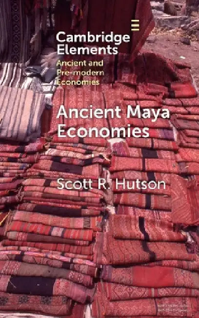 Ancient Maya Economies by Scott R. Hutson