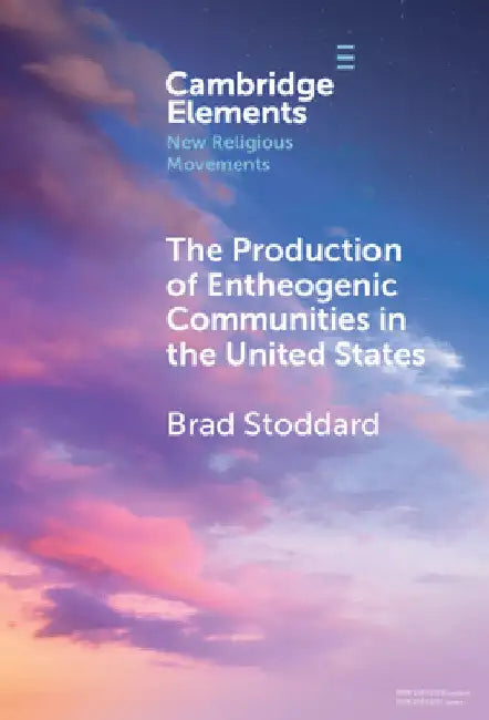 The Production of Entheogenic Communities in the United States by Brad Stoddard