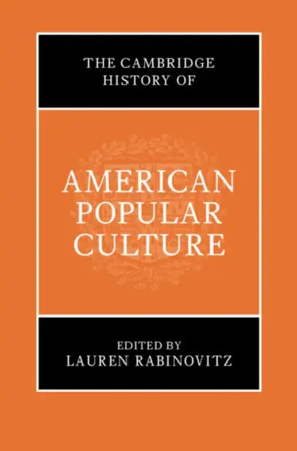 The Cambridge History of American Popular Culture by Lauren Rabinovitz