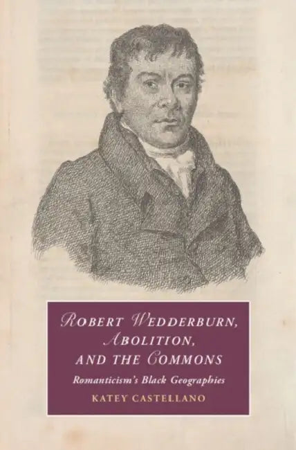 Robert Wedderburn, Abolition, and the Commons by Katey Castellano