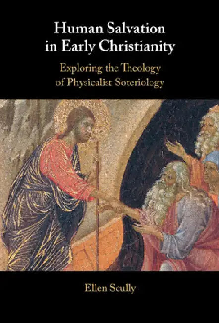 Human Salvation in Early Christianity by Ellen Scully