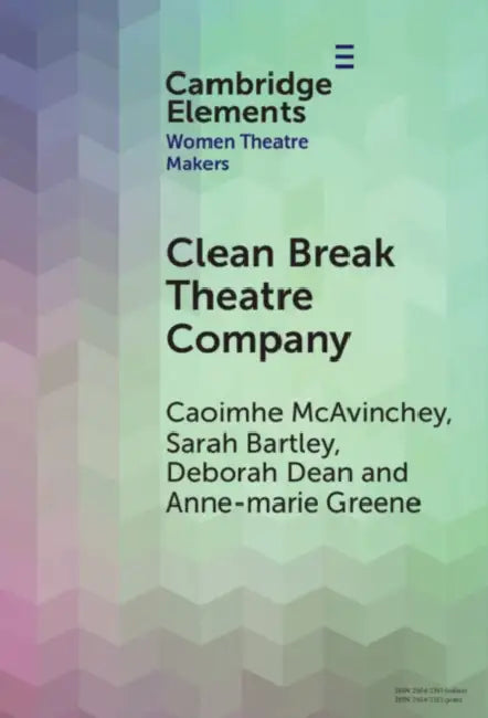 Clean Break Theatre Company by Caoimhe McAvinchey, Sarah Bartley, Deborah Dean