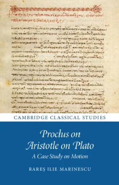 Proclus on Aristotle on Plato by Rareș Ilie Marinescu