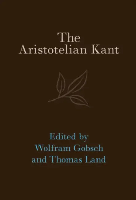 The Aristotelian Kant by Wolfram Gobsch, Thomas Land