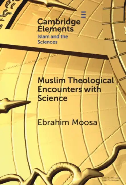 Muslim Theological Encounters with Science by Ebrahim Moosa