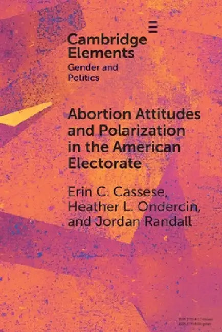 Abortion Attitudes and Polarization in the American Electorate by Erin C. Cassese