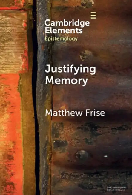 Justifying Memory by Matthew Frise