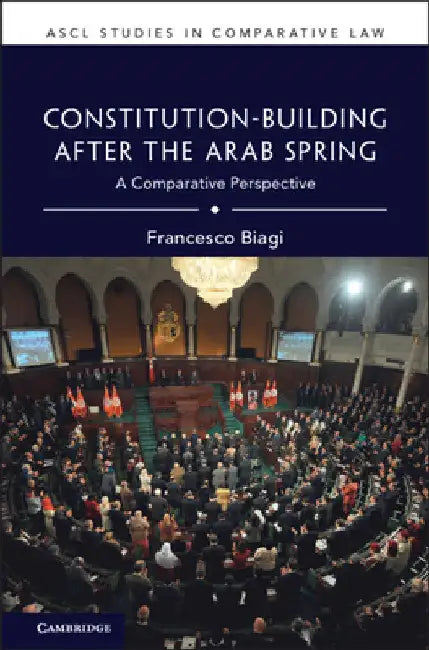 Constitution-Building After the Arab Spring by Francesco Biagi