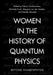 Women in the History of Quantum Physics by Patrick Charbonneau, Michelle Frank, Margriet Van Der Heijden