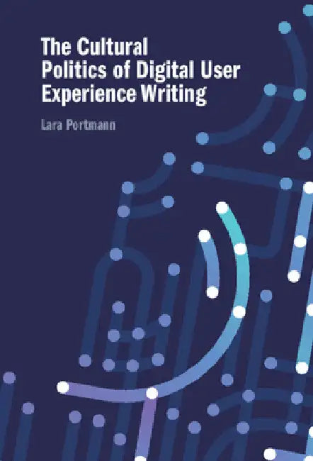 The Cultural Politics of Digital User Experience Writing by Lara Portmann