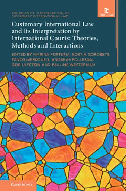 Customary International Law and Its Interpretation by International Courts by Marina Fortuna