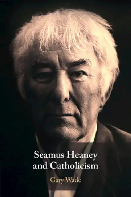 Seamus Heaney and Catholicism by Gary Wade