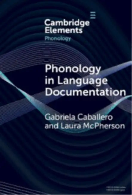 Phonology in Language Documentation by Gabriela Caballero, Laura McPherson