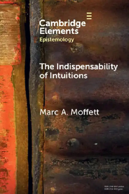 The Indispensability of Intuitions by Marc A. Moffett