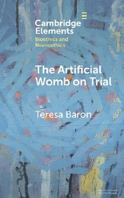 The Artificial Womb on Trial by Teresa Baron