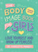 The Body Image Book for Girls Updated Edition: Love Yourself and Grow Up Fearless by Charlotte Markey