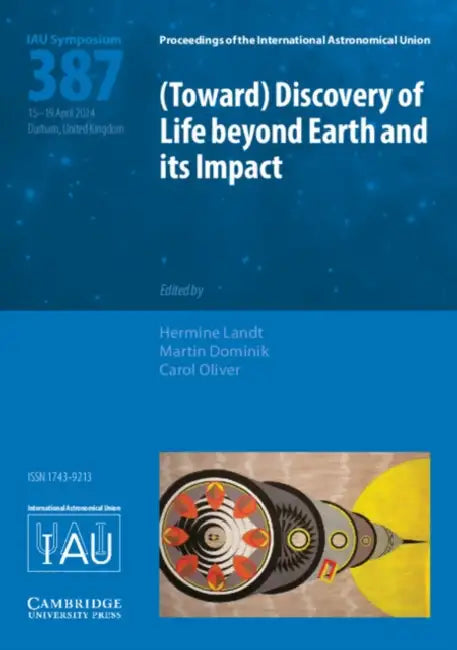 (Toward) Discovery of Life Beyond Earth and Its Impact (Iau S387) by Hermine Landt, Martin Dominik, Carol Oliver
