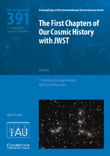 The First Chapters of Our Cosmic History with Jwst (Iau S391) by Themiya Nanayakkara, Michael Maseda