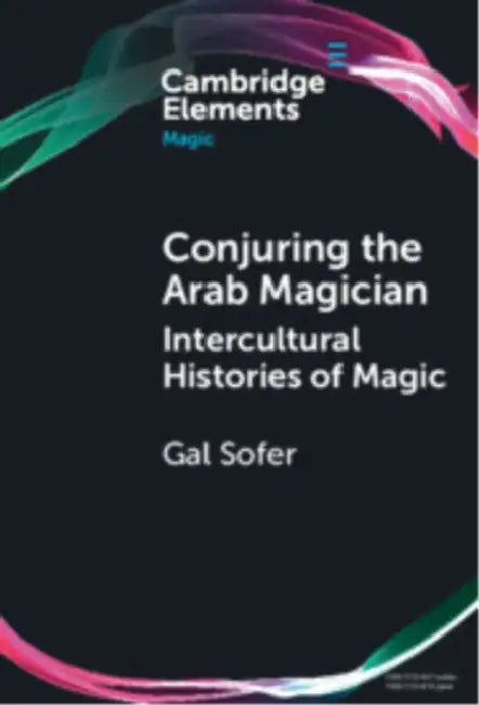Conjuring the Arab Magician by Gal Sofer