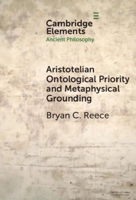 Aristotelian Ontological Priority and Metaphysical Grounding by Bryan C. Reece
