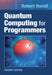 Quantum Computing for Programmers by Robert Hundt