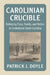 Carolinian Crucible by Patrick J. Doyle