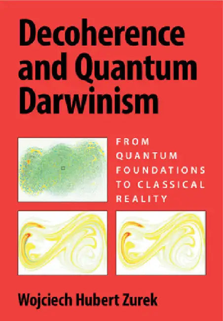Decoherence and Quantum Darwinism by Wojciech Hubert Zurek
