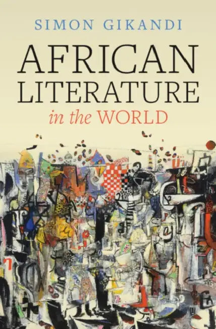 African Literature in the World by Simon Gikandi