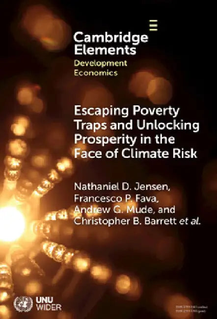 Escaping Poverty Traps and Unlocking Prosperity in the Face of Climate Risk by Nathaniel D. Jensen