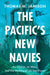 The Pacific's New Navies by Thomas M. Jamison