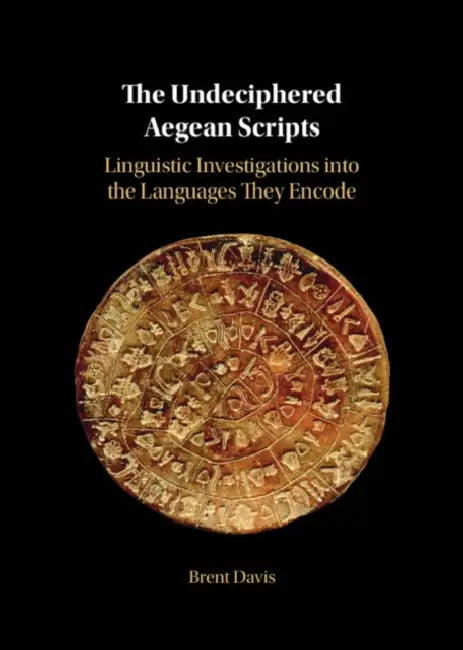 The Undeciphered Aegean Scripts by Brent Davis