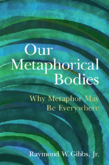 Our Metaphorical Bodies by Jr. Gibbs Raymond W.