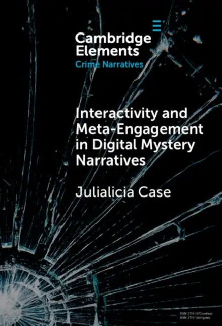 Interactivity and Meta-Engagement in Digital Mystery Narratives by Julialicia Case