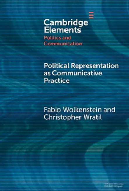 Political Representation as Communicative Practice by Fabio Wolkenstein