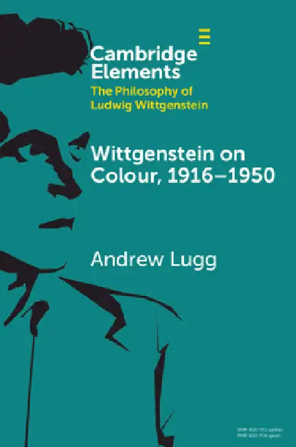 Wittgenstein on Colour, 1916-1950 by Andrew Lugg