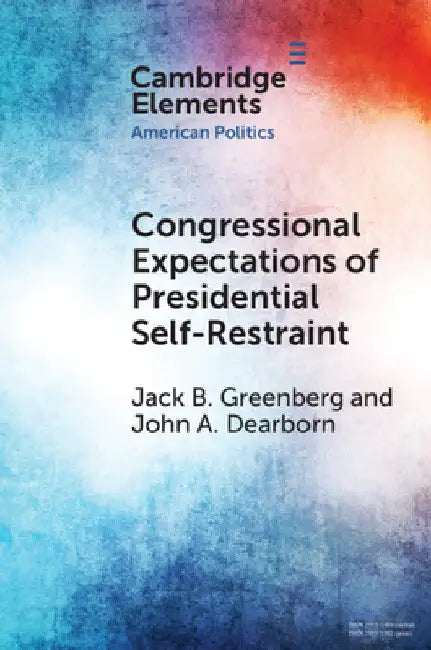 Congressional Expectations of Presidential Self-Restraint by Jack B. Greenberg
