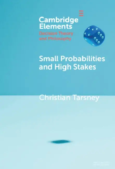 Small Probabilities and High Stakes by Christian Tarsney