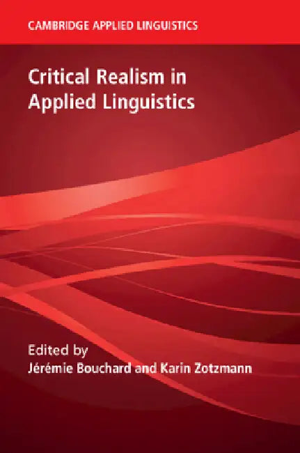 Critical Realism in Applied Linguistics by Jérémie Bouchard, Karin Zotzmann