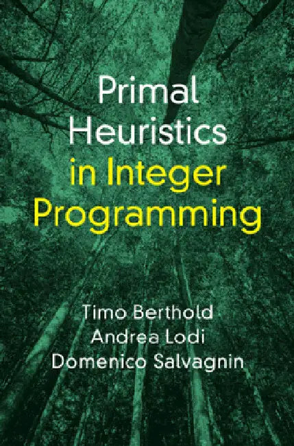 Primal Heuristics in Integer Programming by Timo Berthold