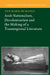 Arab Nationalism, Decolonization and the Making of a Transregional Literature by Anne-Marie McManus