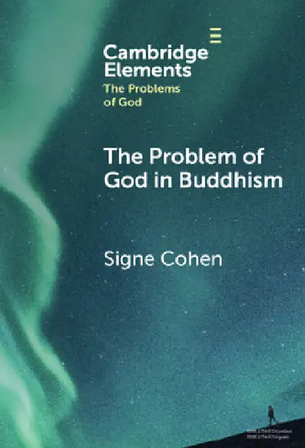 The Problem of God in Buddhism by Signe Cohen