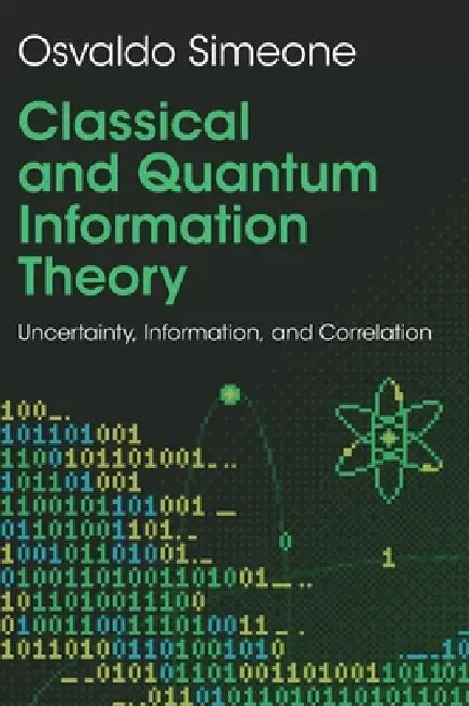 Classical and Quantum Information Theory: Uncertainty, Information, and Correlation by Osvaldo Simeone