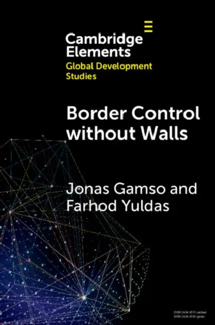 Border Control Without Walls: Managing Migration with Foreign Aid by Jonas Gamso, Farhod Yuldas