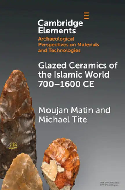 Glazed Ceramics of the Islamic World 700-1600 CE by Moujan Matin