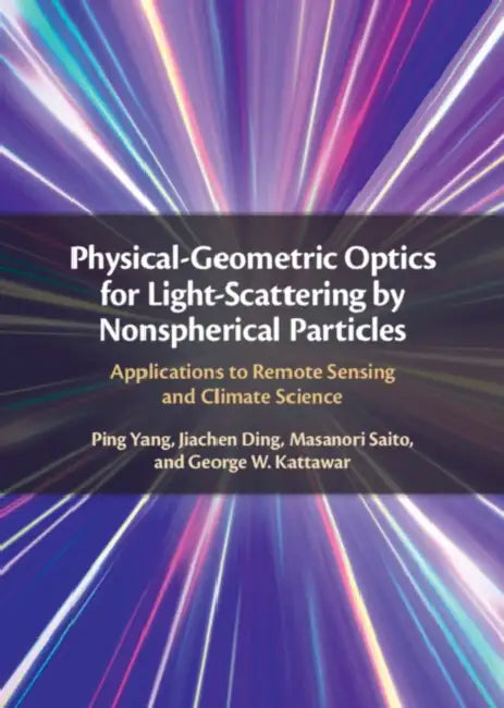 Physical-Geometric Optics for Light-Scattering by Nonspherical Particles by Ping Yang, Jiachen Ding, Masanori Saito