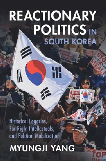 Reactionary Politics in South Korea by Myungji Yang