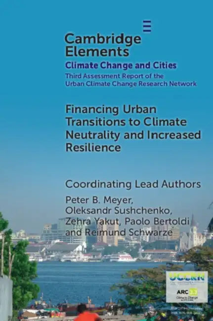 Financing Urban Transitions to Climate Neutrality and Increased Resilience in Cities by Peter B. Meyer, Oleksandr Sushchenko, Zehra Yakut