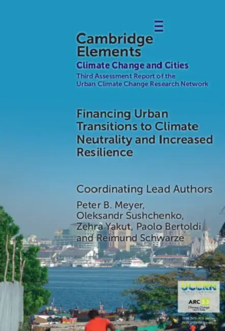 Financing Urban Transitions to Climate Neutrality and Increased Resilience in Cities by Peter B. Meyer, Oleksandr Sushchenko, Zehra Yakut