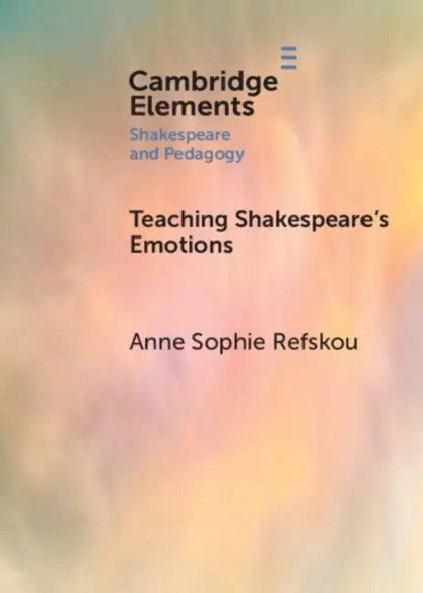 Teaching Shakespeare's Emotions by Anne Sophie Refskou