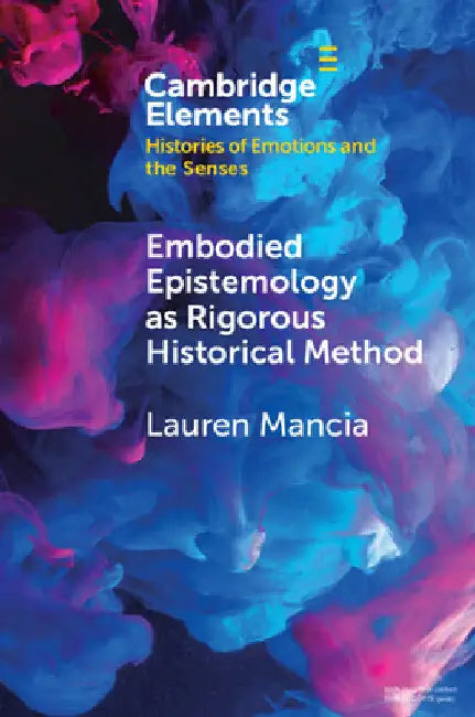 Embodied Epistemology as Rigorous Historical Method by Lauren Mancia
